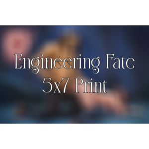 5 by 7 spicy print for engineering fate